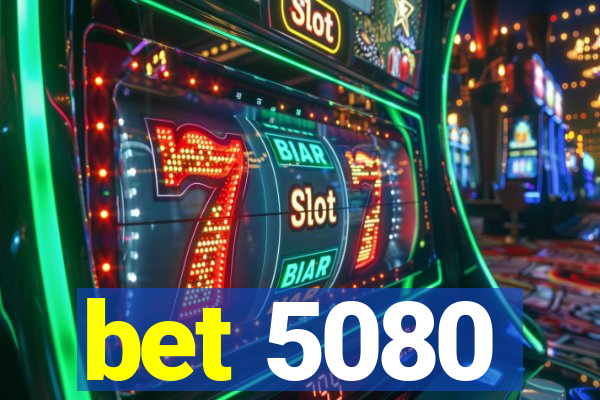 bet 5080