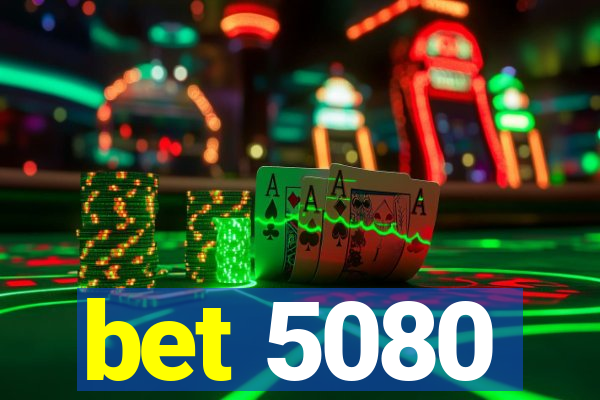 bet 5080