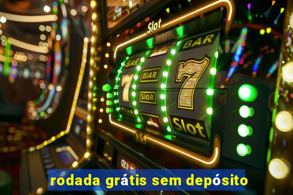 rodada grátis sem depósito