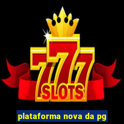 plataforma nova da pg