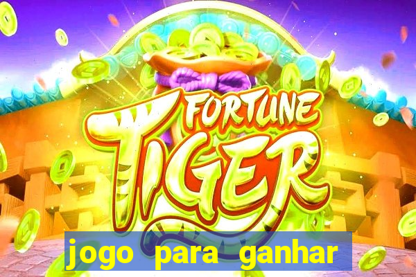 jogo para ganhar dinheiro gratis