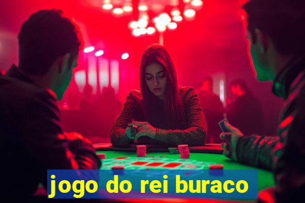 jogo do rei buraco