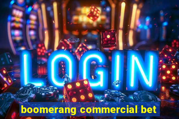 boomerang commercial bet