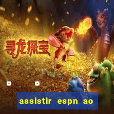 assistir espn ao vivo online gratis