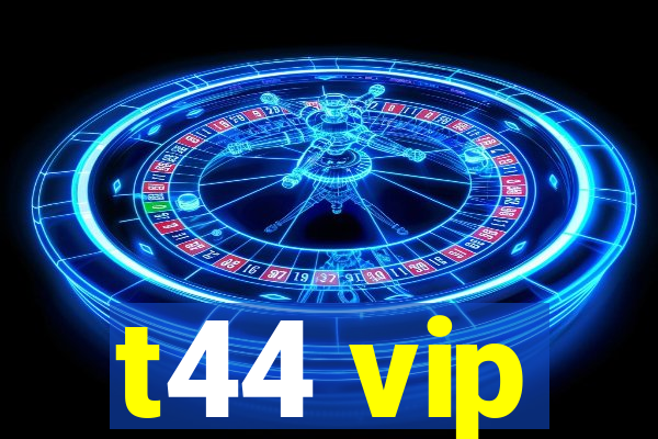 t44 vip