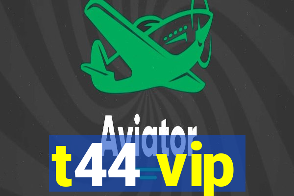 t44 vip