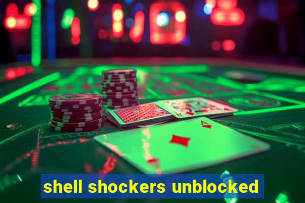 shell shockers unblocked