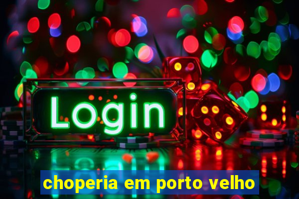 choperia em porto velho