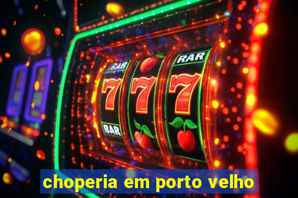 choperia em porto velho