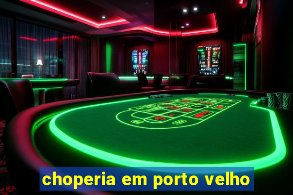 choperia em porto velho