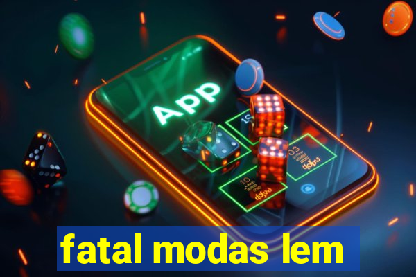 fatal modas lem