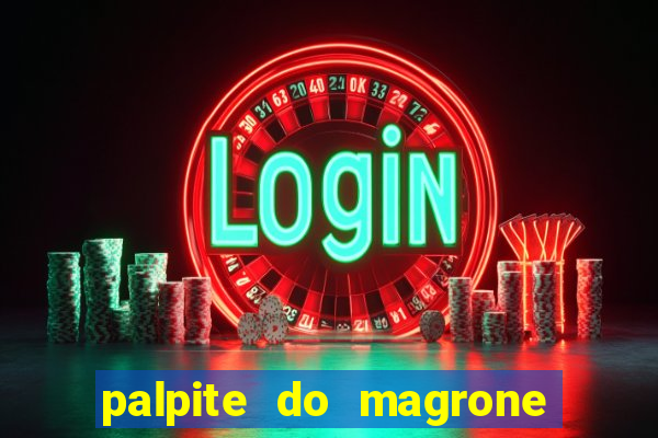 palpite do magrone para federal