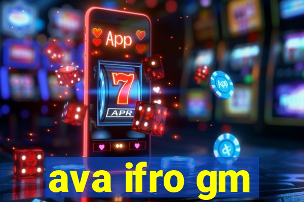 ava ifro gm