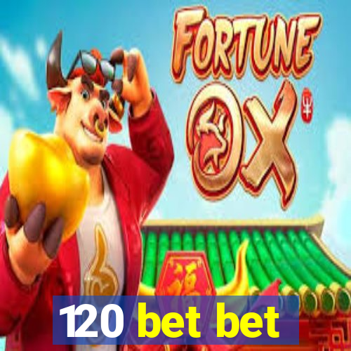 120 bet bet