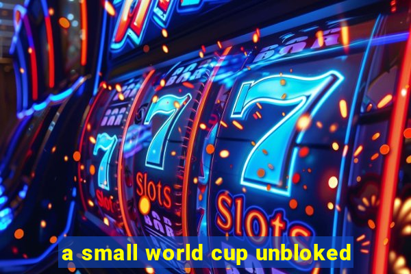 a small world cup unbloked