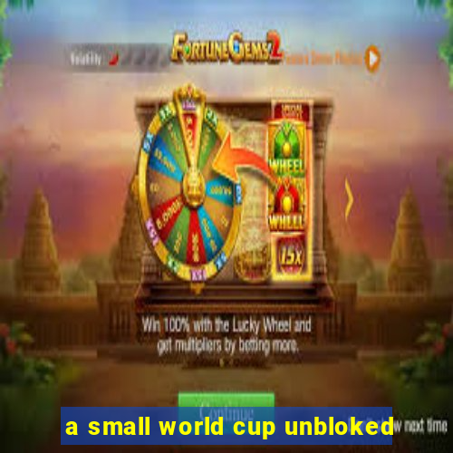 a small world cup unbloked