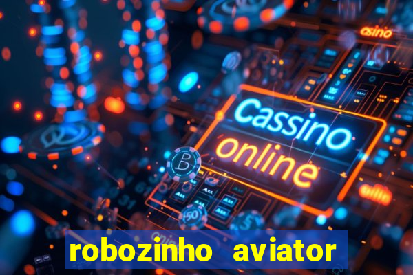 robozinho aviator bet nacional