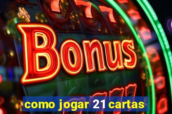 como jogar 21 cartas