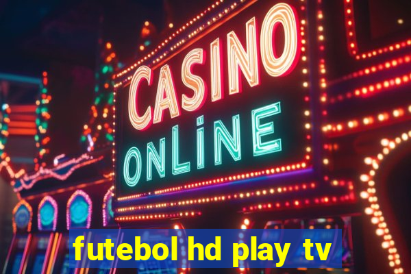 futebol hd play tv