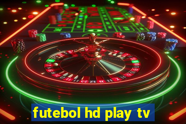 futebol hd play tv