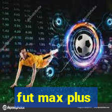 fut max plus