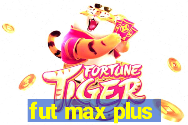 fut max plus