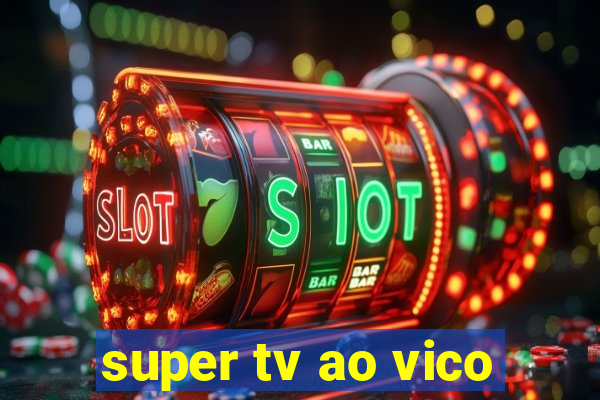 super tv ao vico