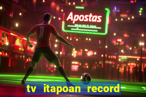 tv itapoan record bahia ao vivo online