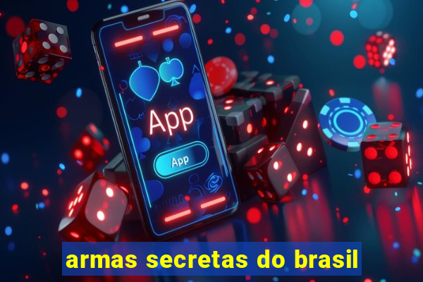 armas secretas do brasil