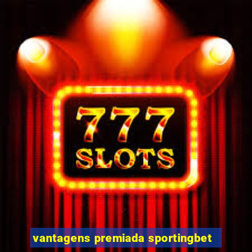 vantagens premiada sportingbet