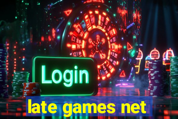 late games net