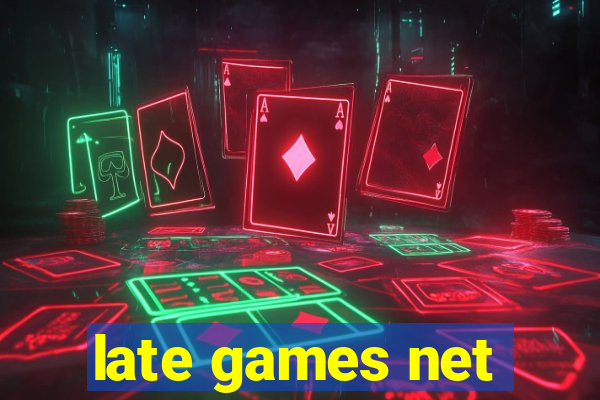 late games net