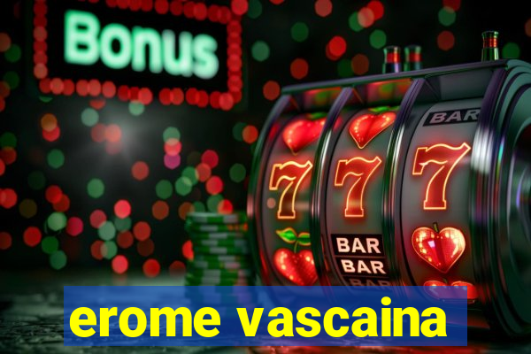 erome vascaina