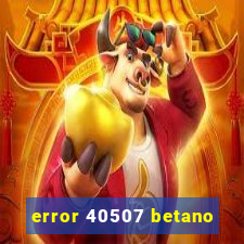 error 40507 betano