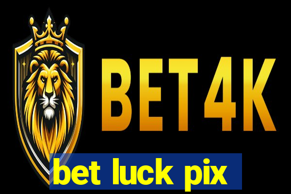 bet luck pix