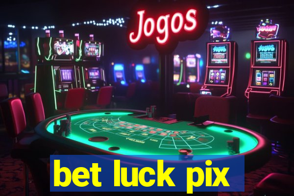 bet luck pix