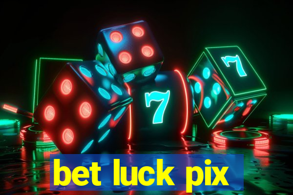 bet luck pix