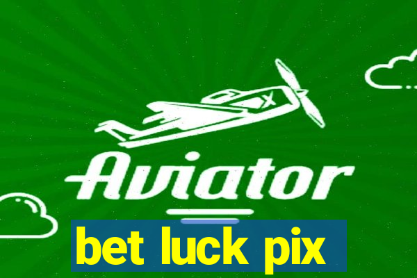 bet luck pix