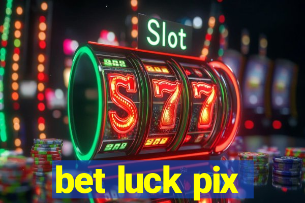 bet luck pix