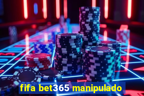 fifa bet365 manipulado