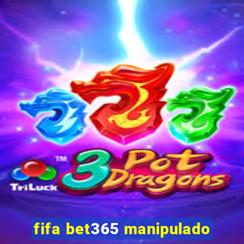 fifa bet365 manipulado