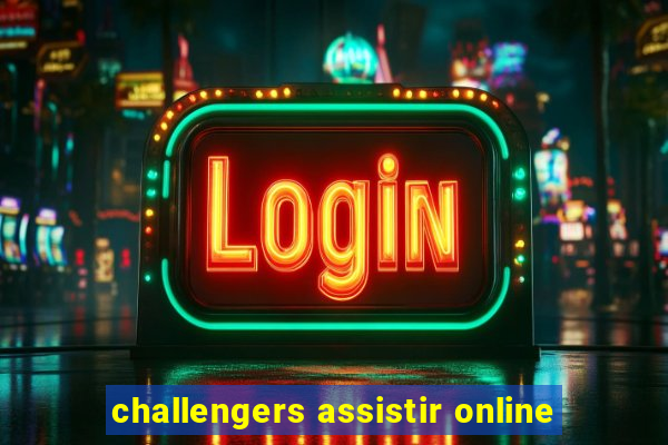 challengers assistir online