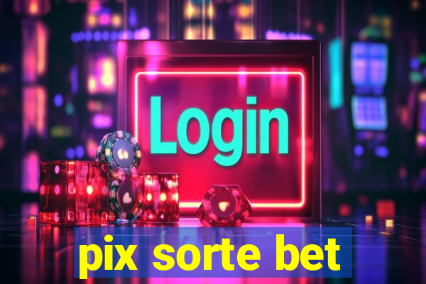 pix sorte bet