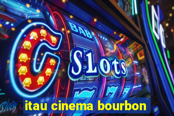 itau cinema bourbon