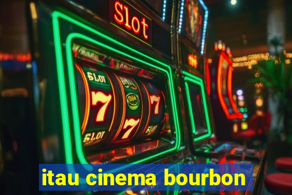 itau cinema bourbon