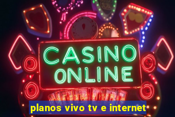 planos vivo tv e internet