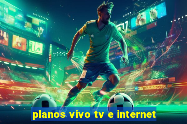 planos vivo tv e internet