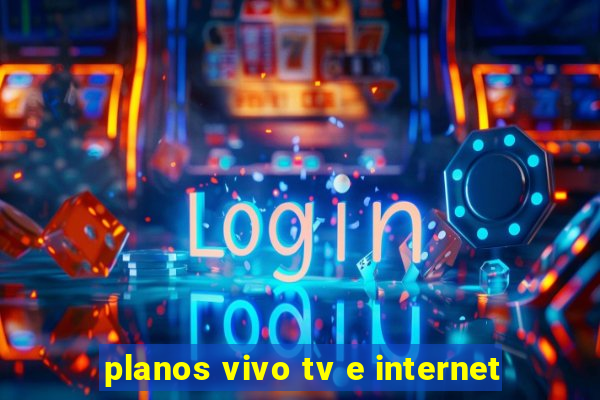 planos vivo tv e internet