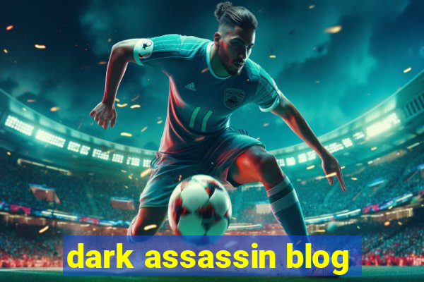 dark assassin blog