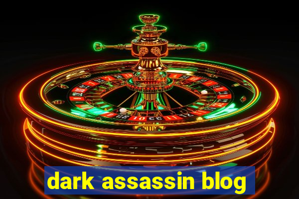 dark assassin blog